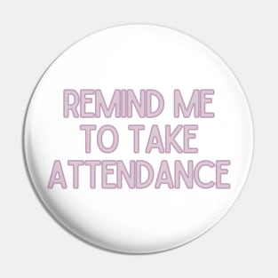 Remind Me to Take Attendance - Back to School Quotes Pin