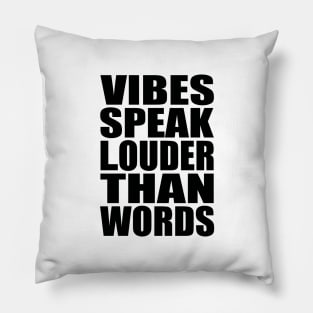 Vibes speak louder than words Pillow