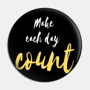 Make each day count Pin