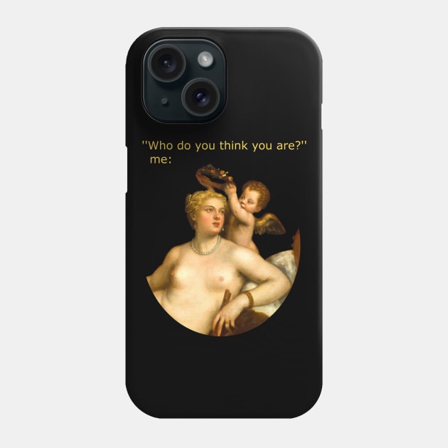 WHO DO YOU THINK YOU ARE? Phone Case by FandomizedRose