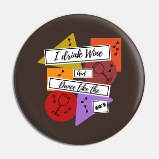 I drink wine and dance like the 60s Pin