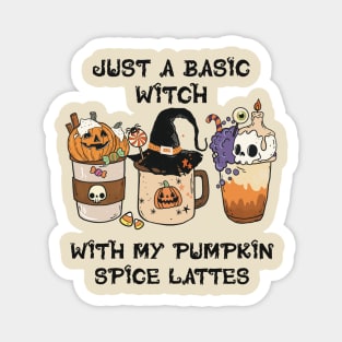 Just a Basic Witch with my Pumpkin Spice Lattes Magnet