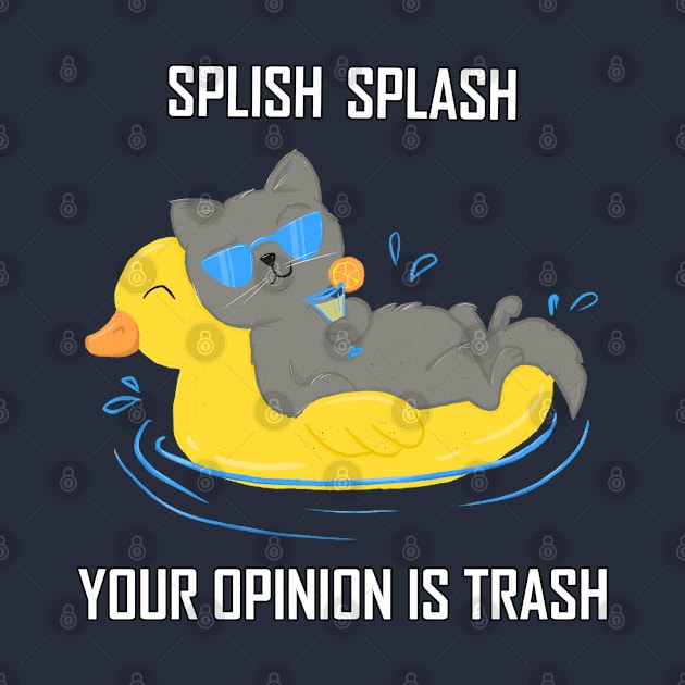 Splish Splash Your Opinion Is Trash Cat by LenasScribbles