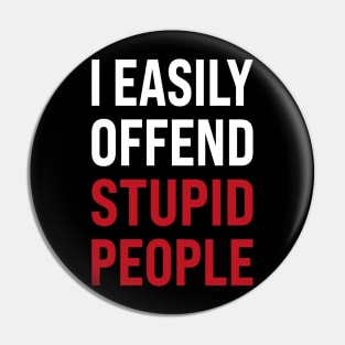 I easily offended stupid people Pin