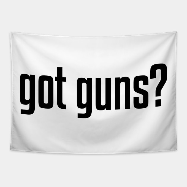 Got Guns? Tapestry by GreenGuyTeesStore