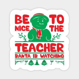 Be Nice To The Teacher Santa Is Magnet