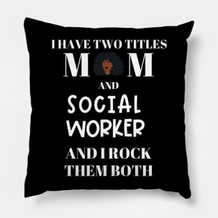 Social Work Mom I Have Two Titles and I Rock Them Both Pillow