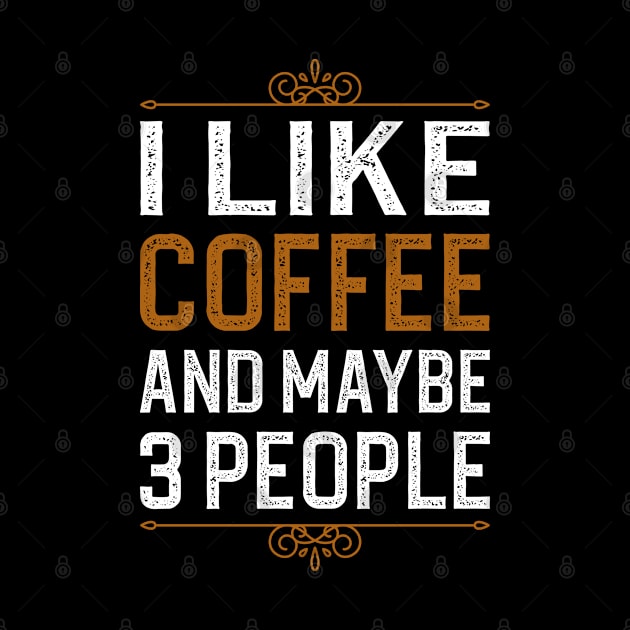 I Like Coffee And Maybe 3 People by DragonTees