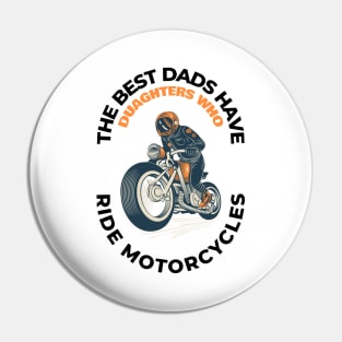 The Best Dads Have Daughters Who Ride Motorcycles Pin