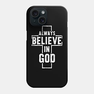 Always Believe in God - Christian Quote Phone Case