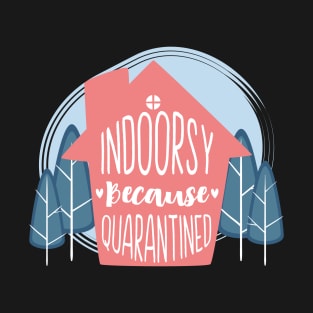 Indoorsy Because Quarantined T-Shirt