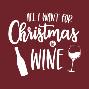 All I Want for Christmas is Wine T-Shirt