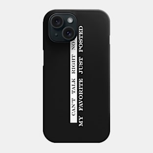 cant talk right now my favorite just posted Phone Case