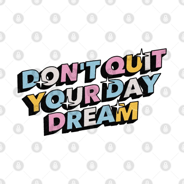 Don't quit your day dream - Positive Vibes Motivation Quote by Tanguy44