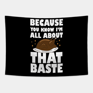 Because you know I'm all about that baste Thanks Giving tees for present Tapestry