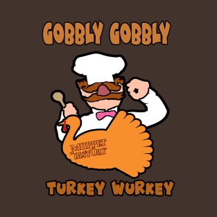 Gobbly Gobbly Turkey Wurkey T-Shirt