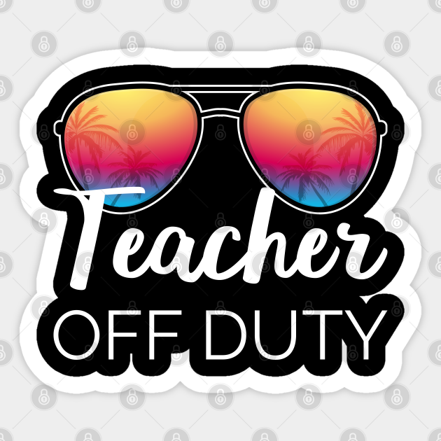 Teacher Off Duty I - Teacher Off Duty - Sticker