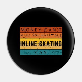 Money Can't Make You Happy But Inline Skating Can Pin