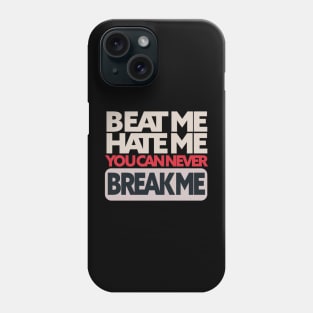 beat me hate me you can never break me Phone Case