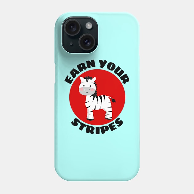 Earn your stripes | Zebra Pun Phone Case by Allthingspunny