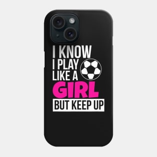 Play Like A Girl Soccer for Daughter GIrls Birthday Phone Case