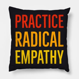 Practice Radical Empathy Pillow