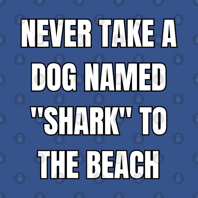 Never Take A Dog Named "Shark" To The Beach! by SocietyTwentyThree