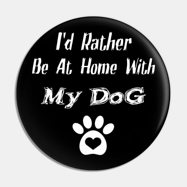 I'd Rather Be At Home With My Dog Pin by nedjm