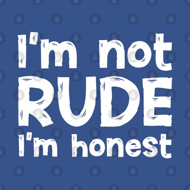 I’m Not Rude, I’m Honest by Stacks