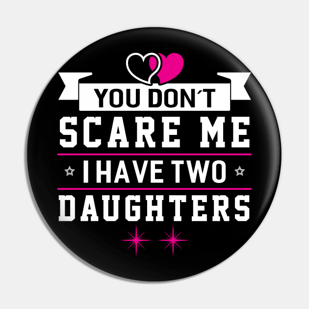 Scare me I Have Two Daughters Pin by Dojaja