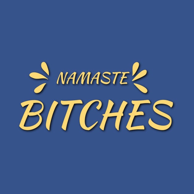 Namaste  Bitches by JasonLloyd