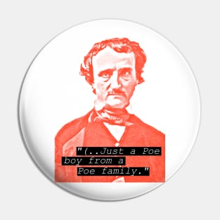 Just a Poe Boy from a Poe Family - Edgar Allan Poe Humor Pin