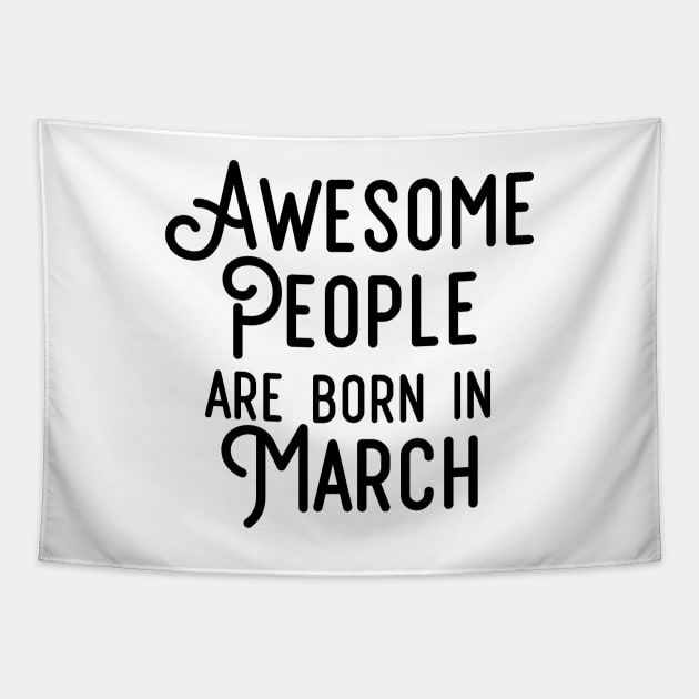 Awesome People Are Born In March (Black Text) Tapestry by inotyler