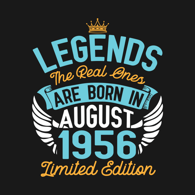 Legends The Real Ones Are Born In August 1956 Limited Edition Happy Birthday 64 Years Old To Me You by bakhanh123