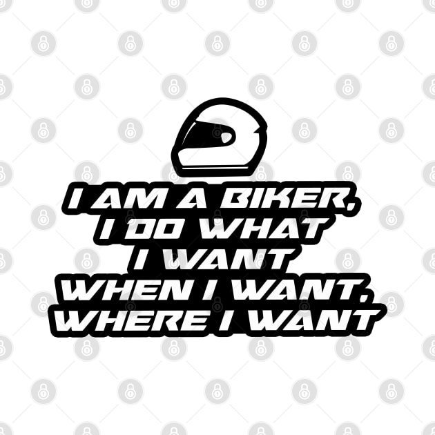 I am a biker, i do what i want when i want where i want - Inspirational Quote for Bikers Motorcycles lovers by Tanguy44