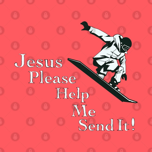 Jesus Please Help Me Send It! by HappyRandomArt