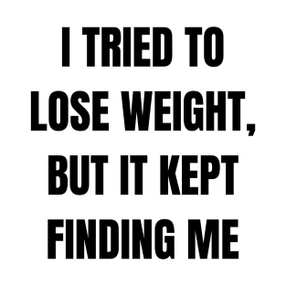 I tried to lose weight T-Shirt