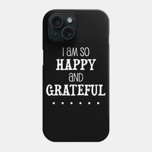 I am so happy and grateful ... - manifesting design Phone Case