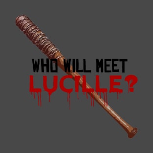 Who will meet Lucille T-Shirt