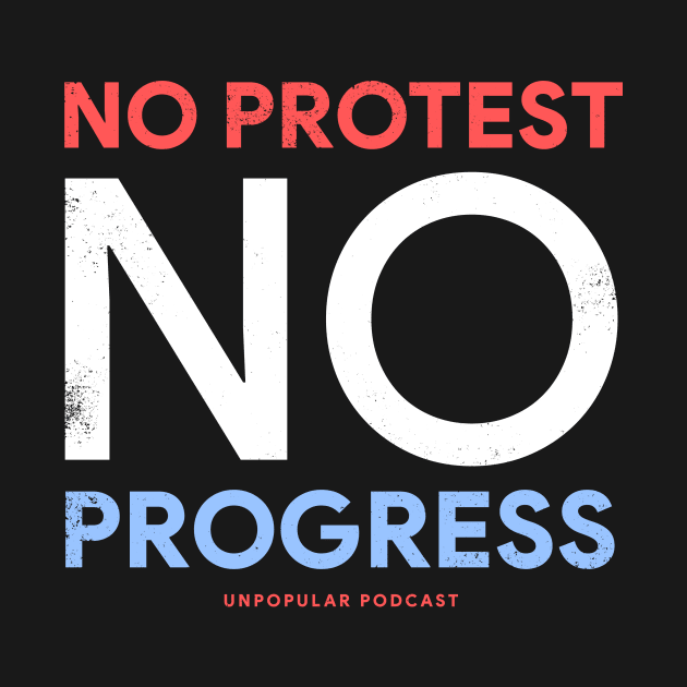 No Protest No Progress by Unpopular