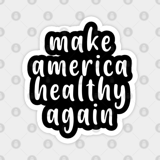 MAKE AMERICA HEALTHY AGAIN Magnet by NAYAZstore