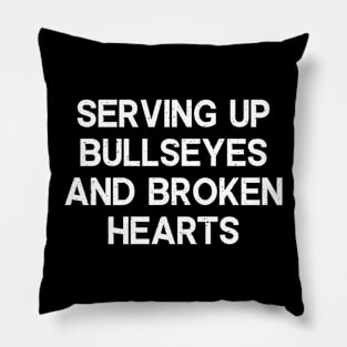 Serving Up Bullseyes and Broken Hearts Pillow