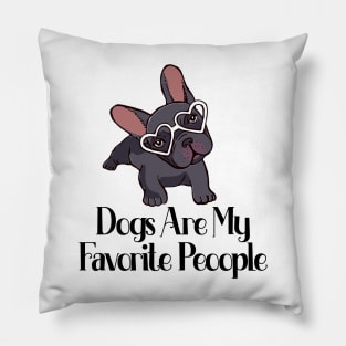 dogs are my favorite people french bulldogs Pillow