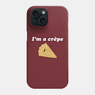 I'm A Crêpe Phone Case