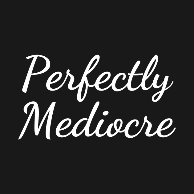 Perfectly Mediocre by paastreaming