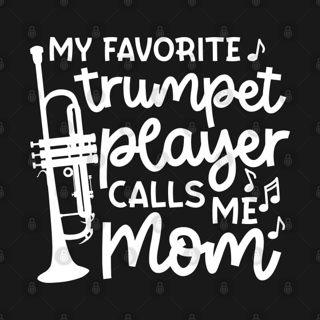 My Favorite Trumpet Player Calls Me Mom Marching Band Cute Funny by GlimmerDesigns