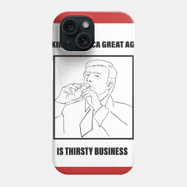 Donald Trump (Making America great again is thirsty business) Phone Case by steffonarts