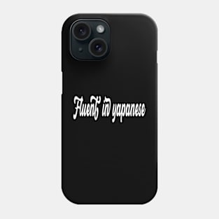 Fluent in yapanese Phone Case