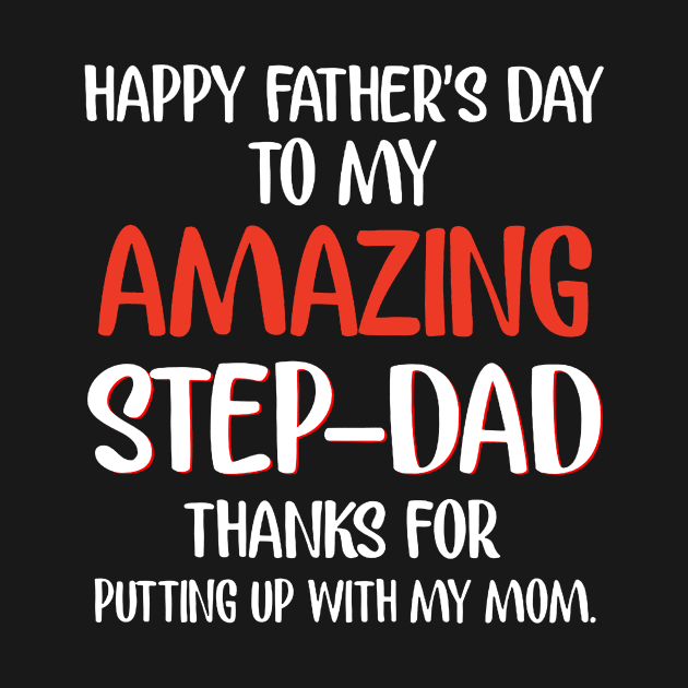 Happy Father's Day To My Amazing Step Dad Thanks for Putting Up With My Mom Shirt by olivitee