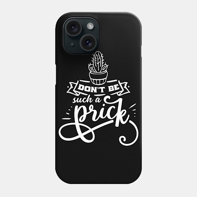 Don't Be a Prick Phone Case by Hudkins